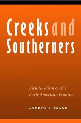 Creeks and Southerners: Biculturalism on the Early American Frontier