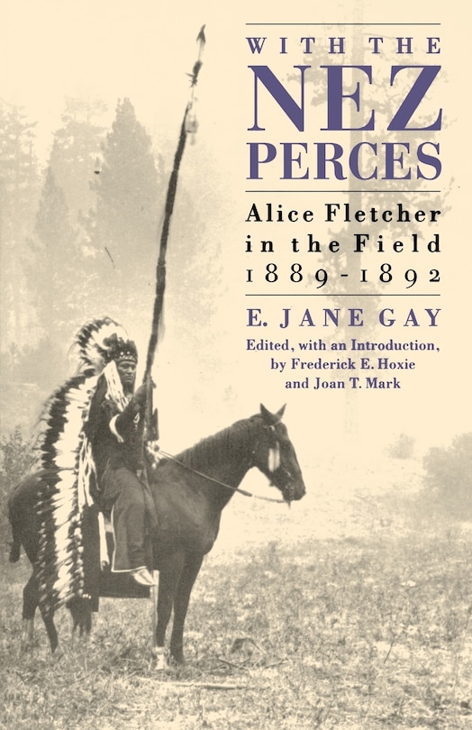 With the Nez Perces: Alice Fletcher in the Field, 1889-92