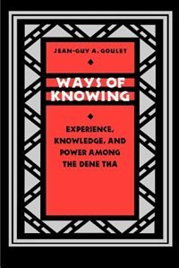 Ways of Knowing: Experience, Knowledge, and Power Among the Dene Tha