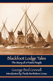 Blackfoot Lodge Tales: The Story of a Prairie People