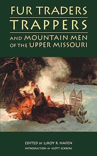 Front cover_Fur Traders, Trappers, and Mountain Men of the Upper Missouri