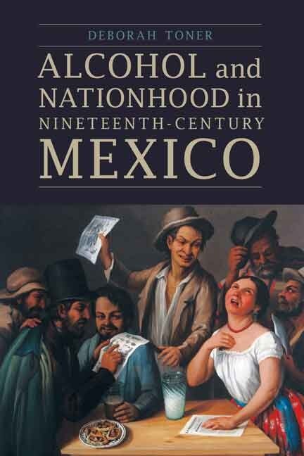 Front cover_Alcohol and Nationhood in Nineteenth-Century Mexico