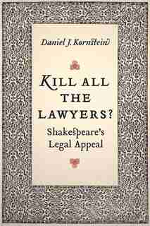 Kill All the Lawyers?: Shakespeare's Legal Appeal by Daniel Kornstein
