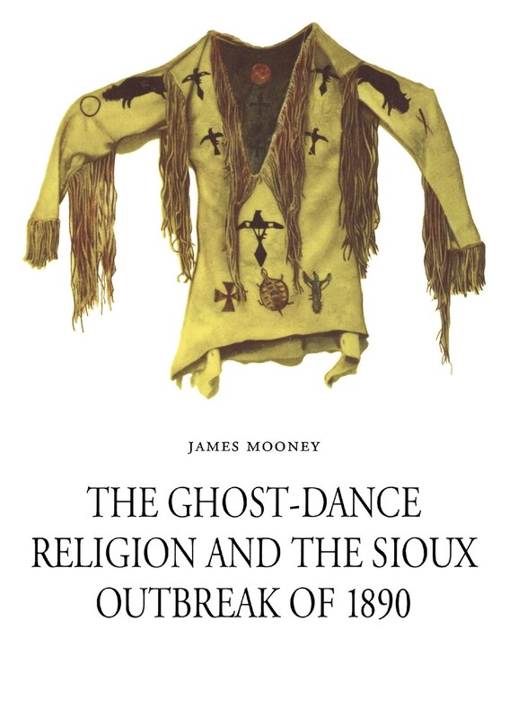 Front cover_The Ghost-Dance Religion and the Sioux Outbreak of 1890