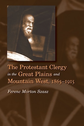 The Protestant Clergy in the Great Plains and Mountain West, 1865-1915