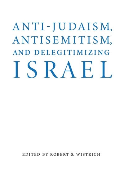 Anti-Judaism, Antisemitism, and Delegitimizing Israel