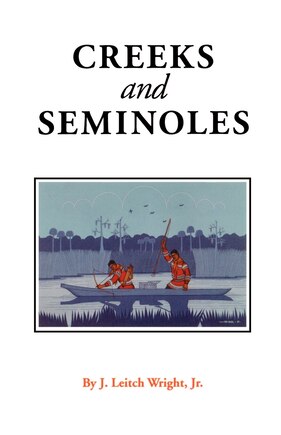 Creeks and Seminoles: The Destruction and Regeneration of the Muscogulge People