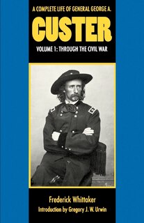 Front cover_A Complete Life of General George A. Custer, Volume 1