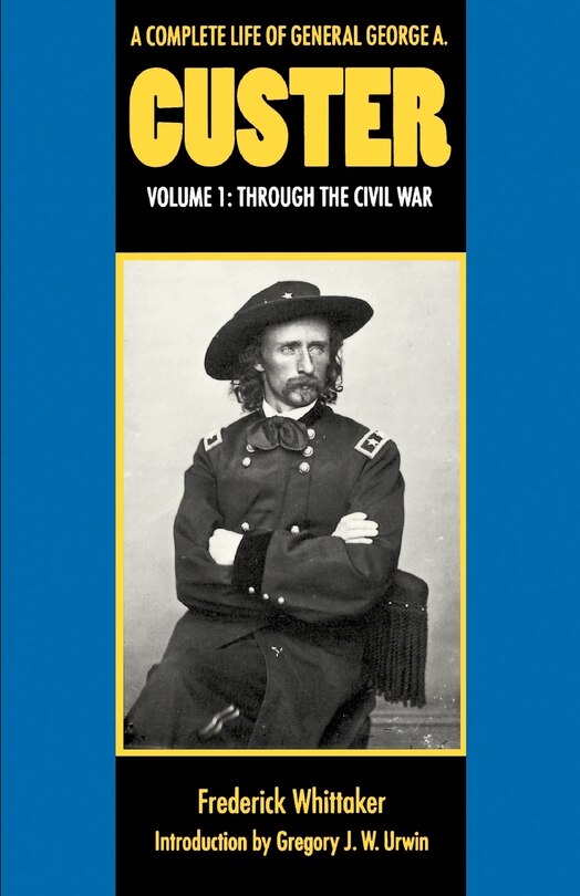 Front cover_A Complete Life of General George A. Custer, Volume 1