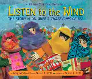 Listen To The Wind: The Story Of Dr. Greg And Three Cups Of Tea de Greg Mortenson