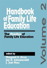 Handbook of Family Life Education: The Practice of Family Life Education