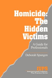 Homicide: The Hidden Victims: A Resource For Professionals