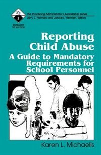 Reporting Child Abuse: A Guide To Mandatory Requirements For School Perso