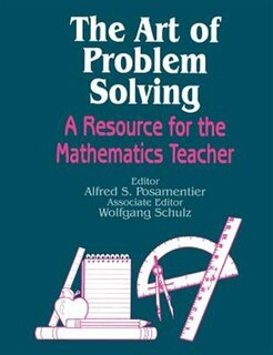 The Art Of Problem Solving: A Resource For The Mathematics Teacher