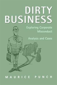 Dirty Business: Exploring Corporate Misconduct: Analysis And Cases
