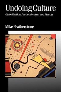 Undoing Culture: Globalization, Postmodernism And Identity