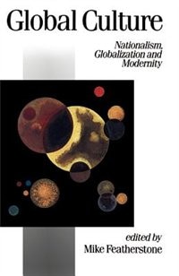 Global Culture: Nationalism, Globalization And Modernity