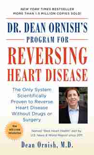 Dr. Dean Ornish's Program For Reversing Heart Disease: The Only System Scientifically Proven To Reverse Heart Disease Without Drugs Or Surgery by Dean Ornish
