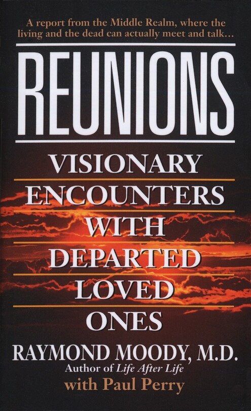 Reunions: Visionary Encounters With Departed Loved Ones