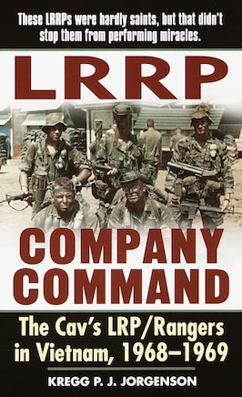 Lrrp Company Command: The Cav's Lrp/rangers In Vietnam, 1968-1969