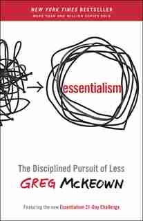 Essentialism: The Disciplined Pursuit Of Less by Greg Mckeown