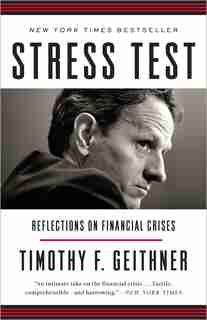 Stress Test: Reflections On Financial Crises by Timothy F. Geithner