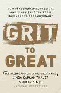 Grit To Great: How Perseverance, Passion, And Pluck Take You From Ordinary To Extraordinary by Linda Kaplan Thaler