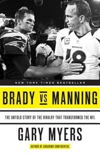 Brady Vs Manning: The Untold Story Of The Rivalry That Transformed The Nfl