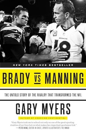 Brady Vs Manning: The Untold Story Of The Rivalry That Transformed The Nfl