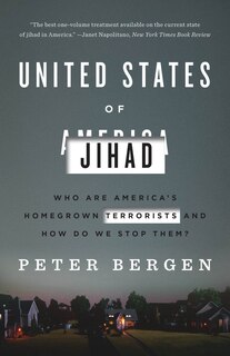 United States Of Jihad: Who Are America's Homegrown Terrorists, And How Do We Stop Them?