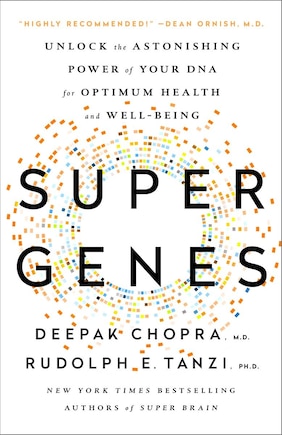 Super Genes: Unlock The Astonishing Power Of Your Dna For Optimum Health And Well-being