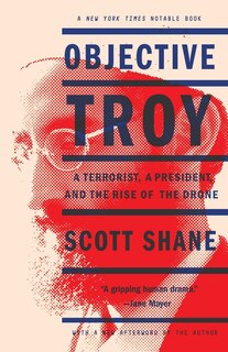 Objective Troy: A Terrorist, A President, And The Rise Of The Drone