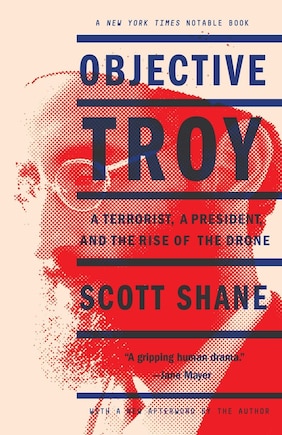 Objective Troy: A Terrorist, A President, And The Rise Of The Drone