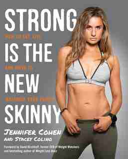 Strong Is The New Skinny: How To Eat, Live, And Move To Maximize Your Power by Jennifer Cohen