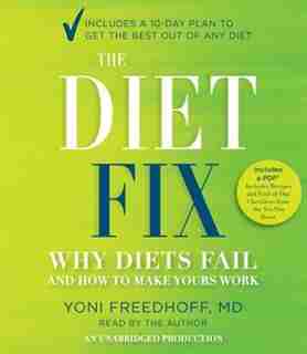 The Diet Fix: Why Diets Fail And How To Make Yours Work by Yoni Freedhoff