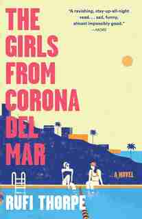 The Girls From Corona Del Mar by Rufi Thorpe