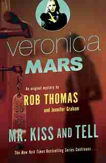 Veronica Mars 2: An Original Mystery By Rob Thomas: Mr. Kiss And Tell by Rob Thomas