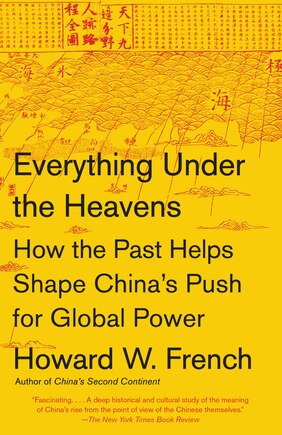 Everything Under The Heavens: How The Past Helps Shape China's Push For Global Power