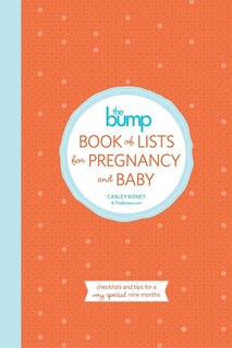 The Bump Book Of Lists For Pregnancy And Baby: Checklists And Tips For A Very Special Nine Months