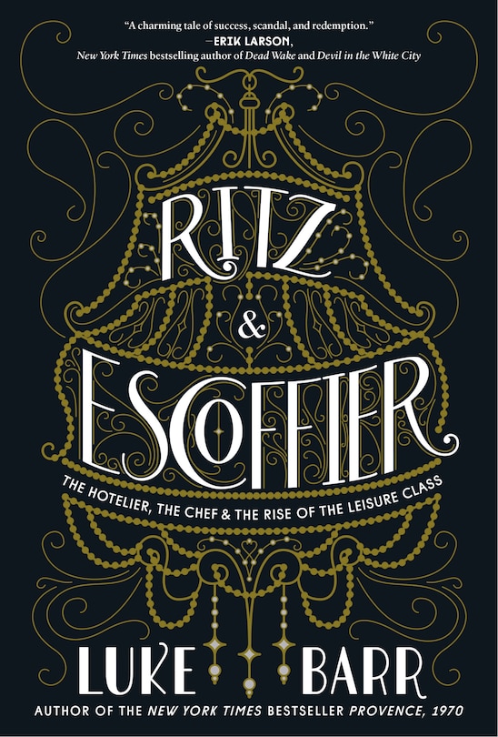 Ritz And Escoffier: The Hotelier, The Chef, And The Rise Of The Leisure Class