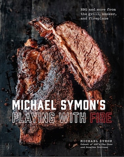 Michael Symon's Playing With Fire: Bbq And More From The Grill, Smoker, And Fireplace: A Cookbook