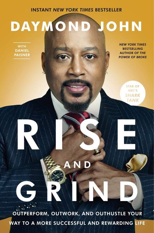 Rise And Grind: Outperform, Outwork, And Outhustle Your Way To A More Successful And Rewarding Life