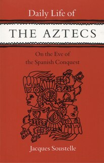 Couverture_Daily Life Of The Aztecs On The Eve Of The Spanish Conquest