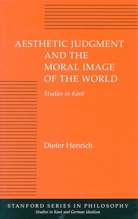 Aesthetic Judgment And The Moral Image Of The World: Studies in Kant