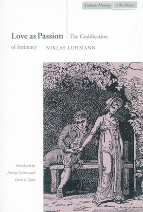 Love As Passion: The Codification of Intimacy