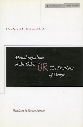 Monolingualism Of The Other: or, The Prosthesis of Origin