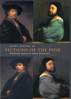 Fictions Of The Pose: Rembrandt Against the Italian Renaissance