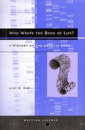 Who Wrote The Book Of Life?: A History of the Genetic Code