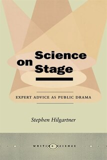 Science On Stage: Expert Advice as Public Drama