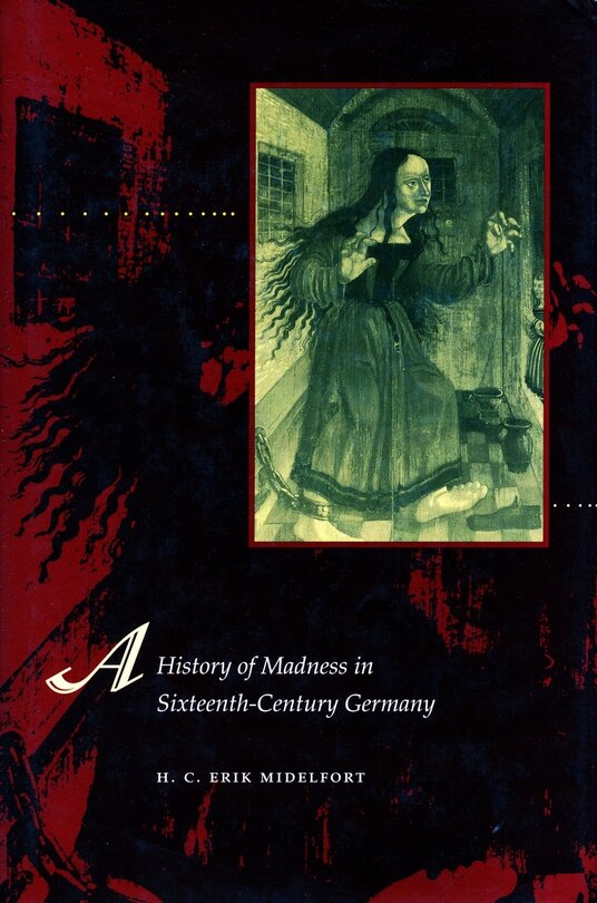 Front cover_A History of Madness in Sixteenth-Century Germany